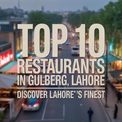 Top 10 Restaurants in Gulberg, Lahore | Explore Restaurants