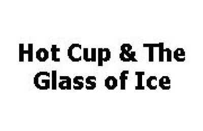 Hot Cup & The Glass of Ice