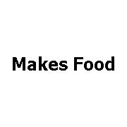 Makes Food