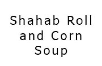 Shahab Roll and Corn Soup