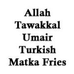 Allah Tawakkal Umair Turkish Matka Fries