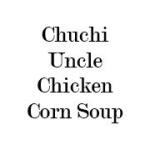 Chuchi Uncle Chicken Corn Soup