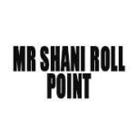 Mr Shani Roll Point