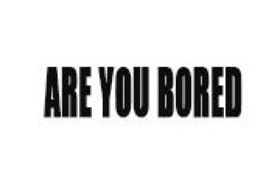 Are You Bored
