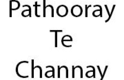 Pathooray Te Channay